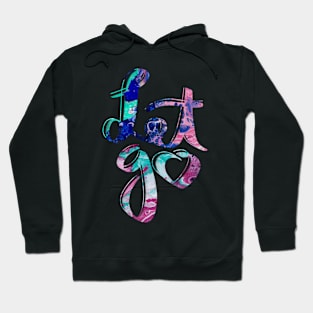 Let go fluid painting handlettering Hoodie